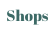 Shops